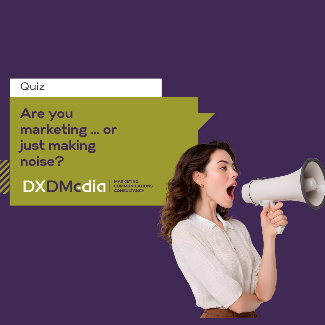 Are You Marketing ... Or Just Making Noise?