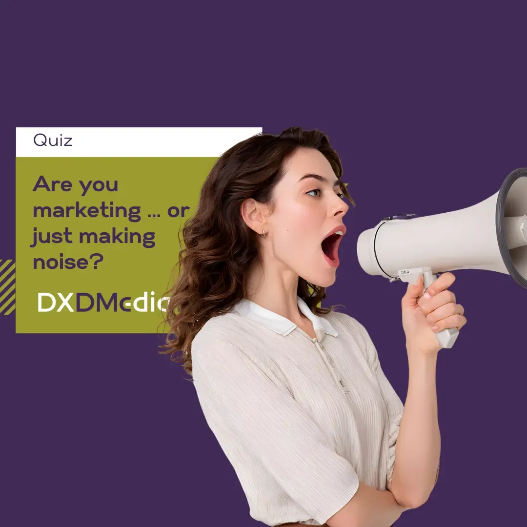 Are You Marketing ... Or Just Making Noise?